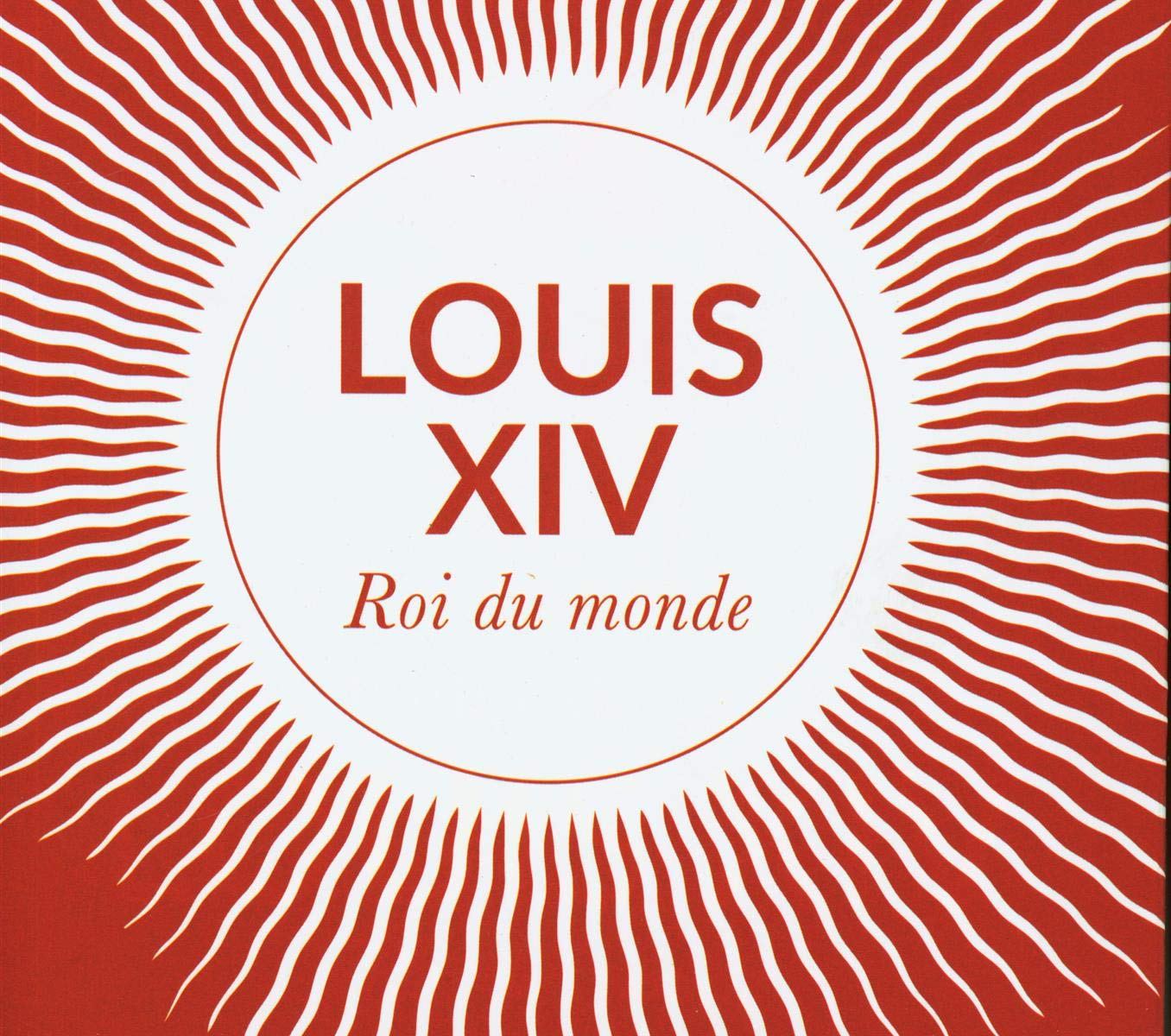 Louis XIV Roi du monde Philip Mansel